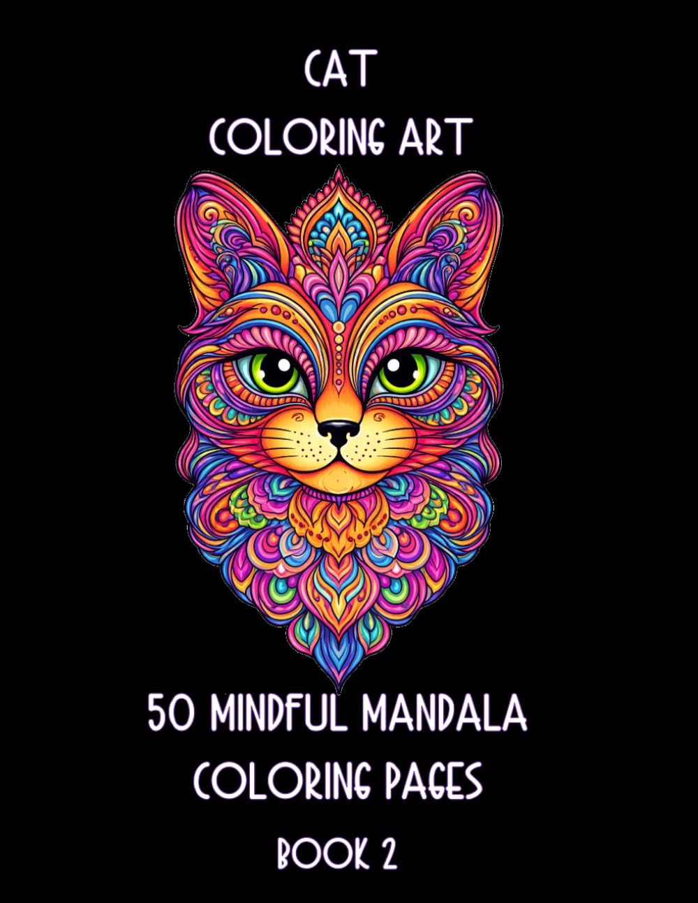 Cat Coloring Art 50 Mindful Mandala Coloring Pages Book 2: More Purrfect Mandala Cat Coloring (Mindful Coloring)