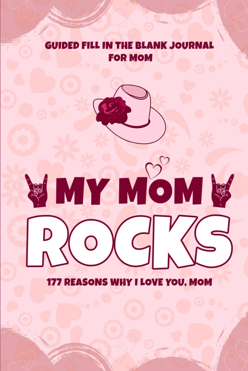 My Mom Rocks: 177 Reasons Why I Love You, Mom: A Fun Fill-in-the-Blank Journal to Show Mothers Just How Much They’re Loved, A Gifts idea for Mom