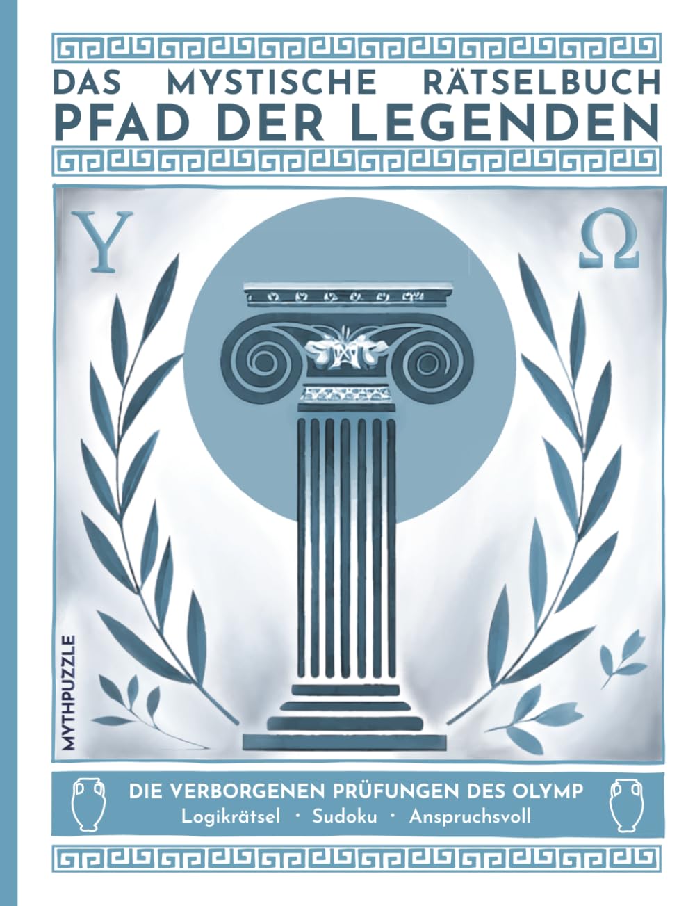 Pfad der Legenden: Das mystische Rätselbuch – Logikrätsel, Sudoku & Denkspiele im Stil der griechischen Mythologie