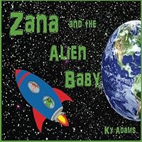 Zana and the Alien Baby 153522956X Book Cover