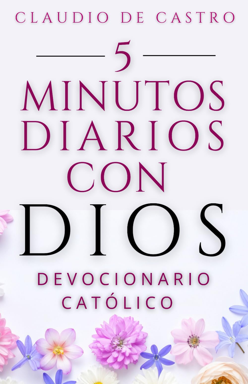 Devocionario Católico: Oraciones Diarias de 5 Minutos con Dios para Empezar Bien tu Día: Catholic Daily Devotional - Spanish Edition: 5 Minutes with ... Right: 7 (COLECCIÓN DEVOCIONARIOS CATÓLICOS)