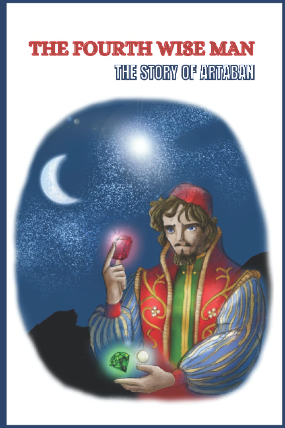 THE FOURTH WISE MAN - THE STORY OF ARTABAN: The Story of the Fourth Wise Man