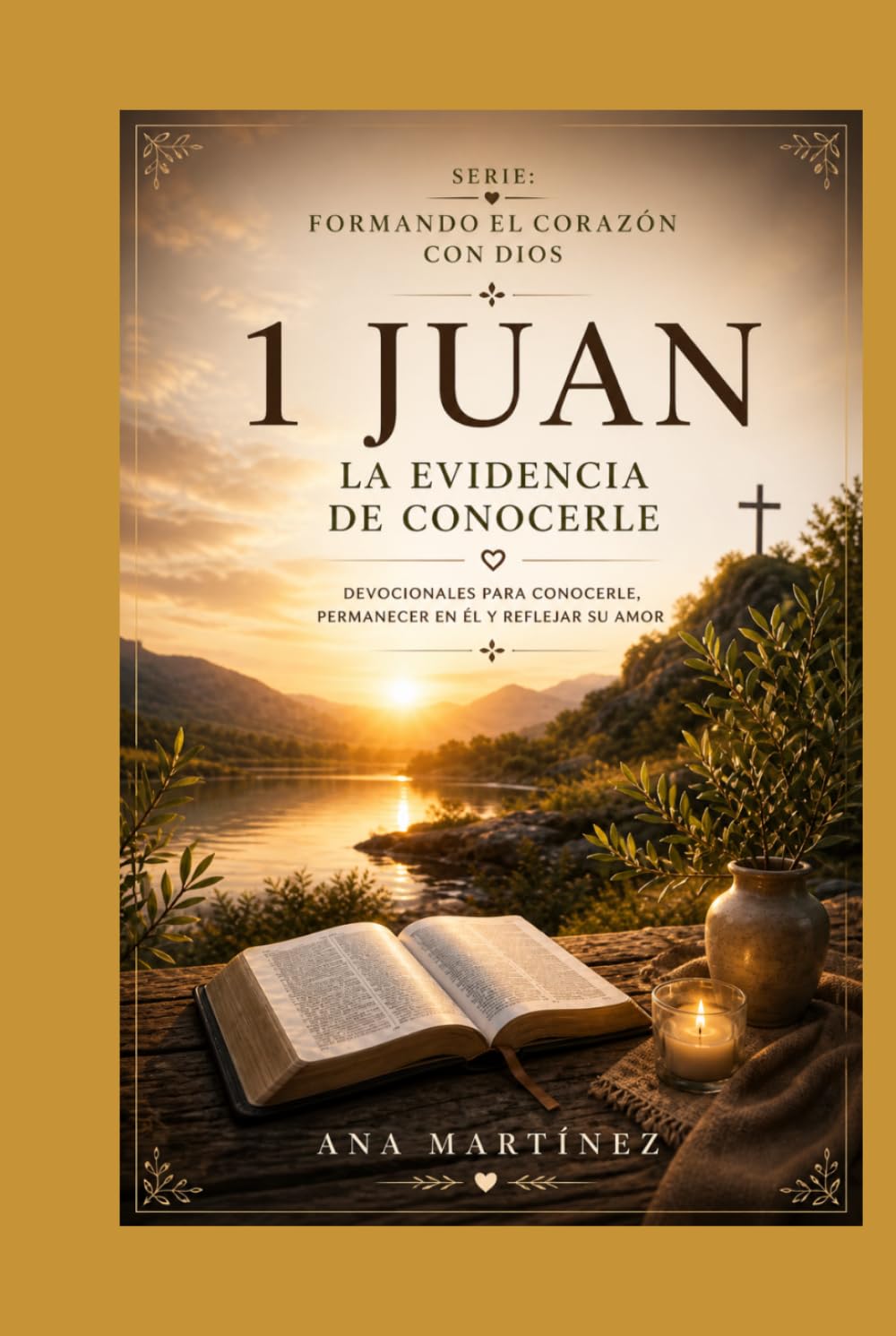 La evidencia de conocerlo: 1 Juan: Permanecer en la verdad y el amor (Formando el corazón con Dios)