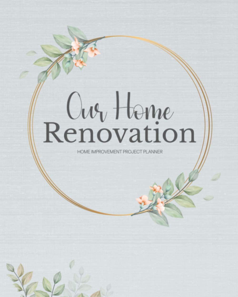 Our Home Renovation: Organise Design Ideas, Costs, Quotes, Progress, To Do Checklists For Each Room | Big or Small Makeover Projects (Floral)