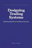 Designing Trading Systems: Building Algorithms for Market Success