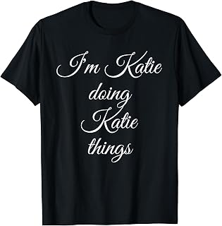 I'M KATIE DOING KATIE THINGS Funny Birthday Name Gift Idea T-Shirt