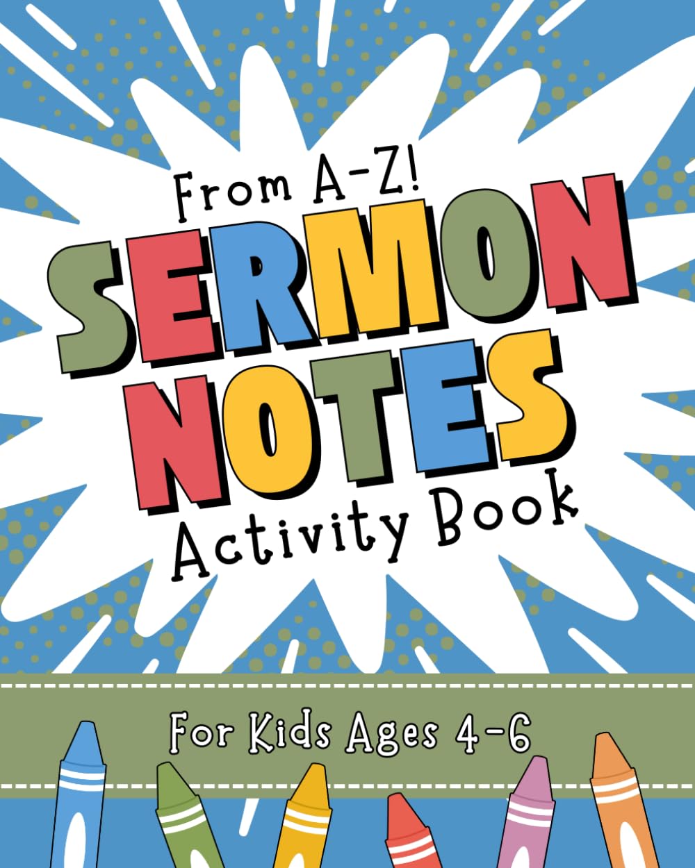 Sermon Notes Activity Book for Kids Ages 4–6: A Fun A to Z Church Workbook with Letter Tracing, Bible Verse Coloring Pages & Listening Activities for Sunday Worship!