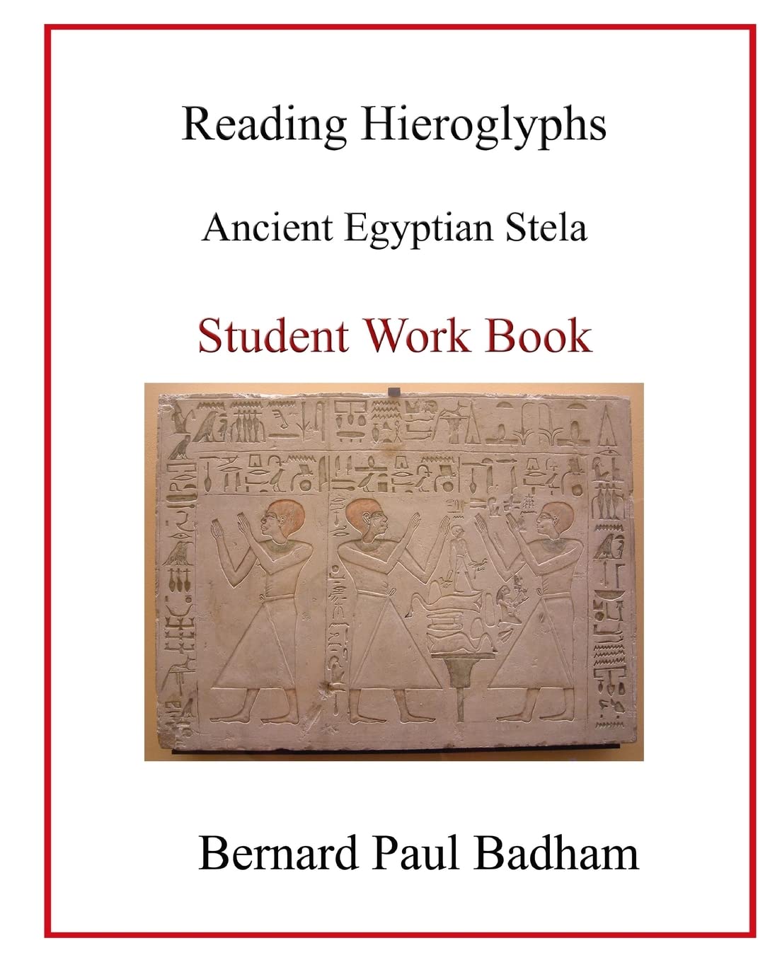 Reading Hieroglyphs - Ancient Egyptian Stela: Student Work Book (Reading hieroglyphs and ancient Egyptian art)