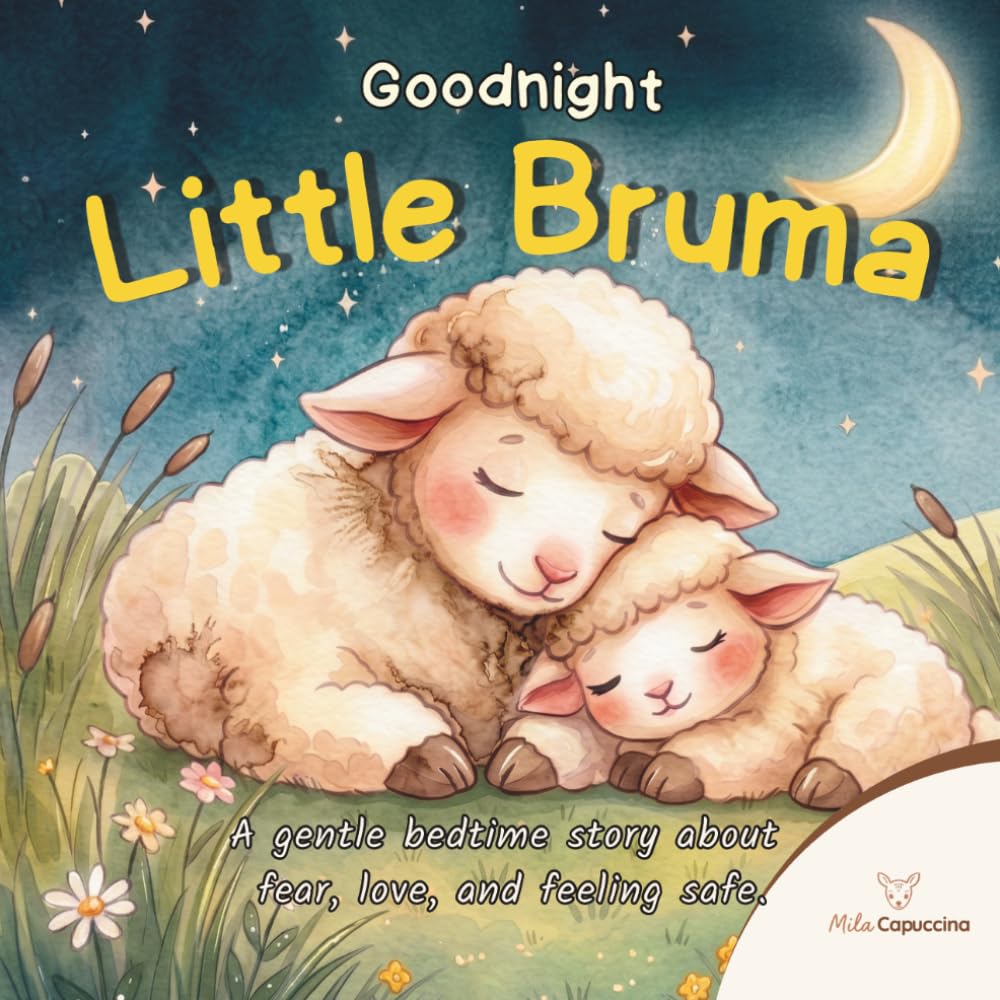 Goodnight Little Bruma: A gentle bedtime story about fear, love and feeling safe.