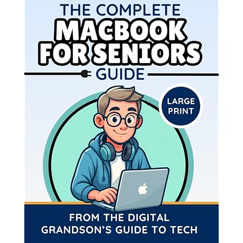 The Complete MacBook for Seniors Guide (Large Print Edition): Easy and Practical Tips for Beginners (The Digital Grandson’s Tech Made Simple)