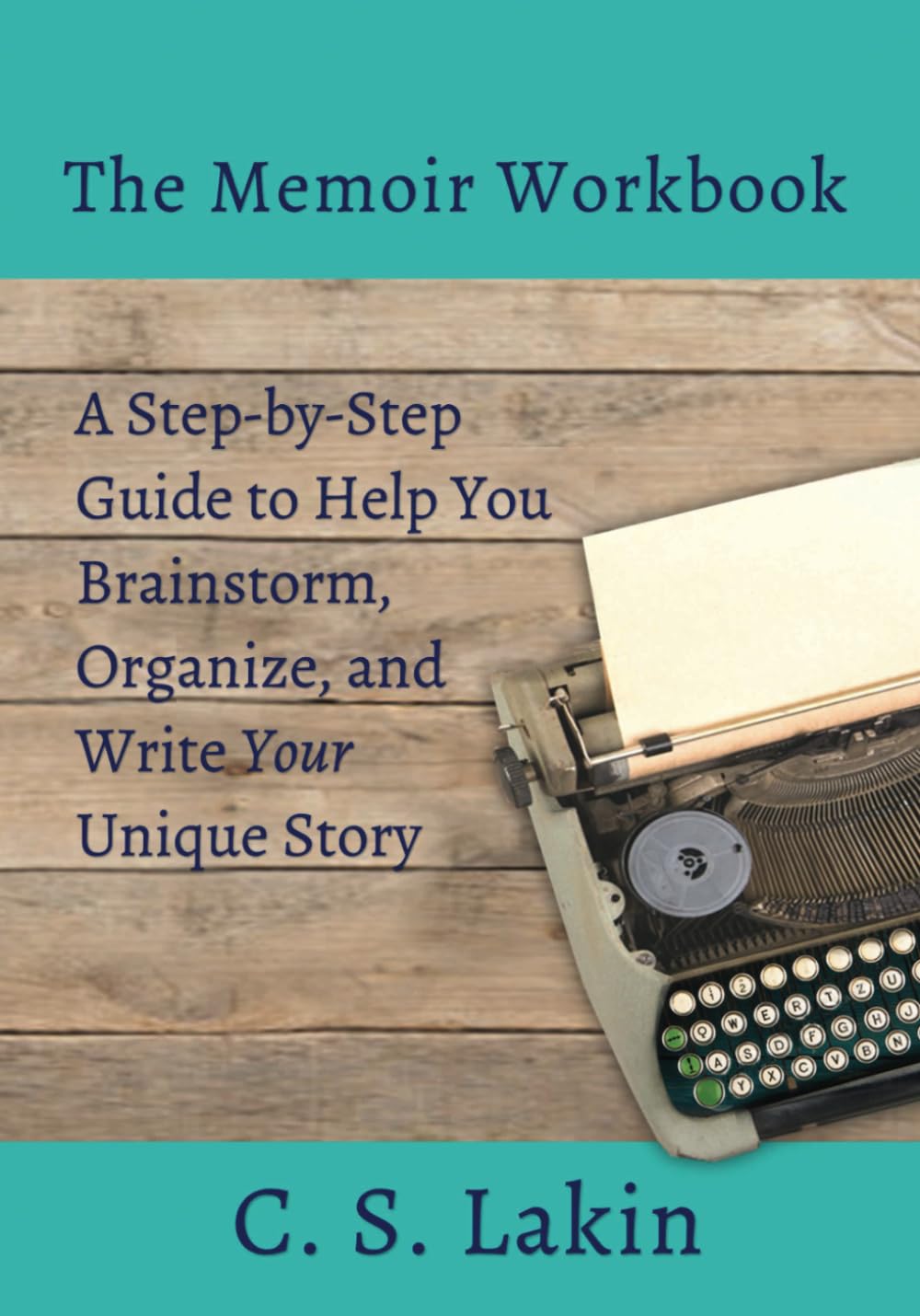The Memoir Workbook: A Step-by Step Guide to Help You Brainstorm, Organize, and Write Your Unique Story (Writer's Toolbox)