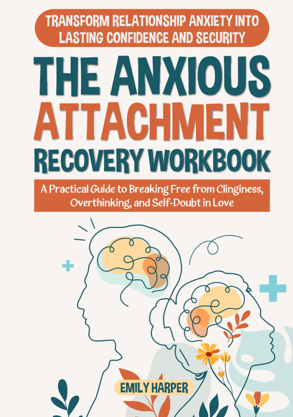 The Anxious Attachment Recovery Workbook: Transform Relationship Anxiety into Lasting Confidence and Security - A Practical Guide to Breaking Free ... Love (The Relationship Transformation Series)