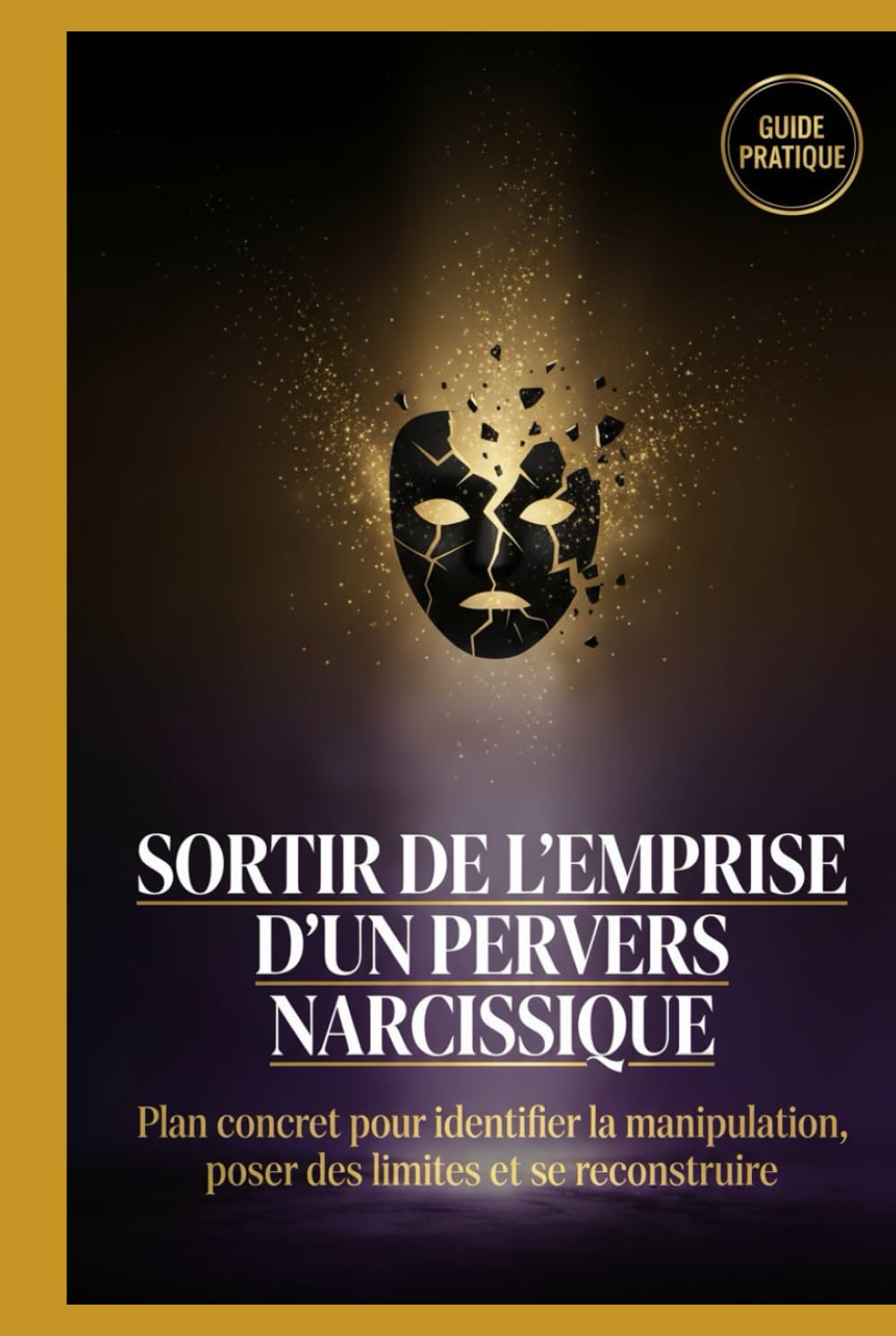 Sortir de l’emprise d’un pervers narcissique: Plan concret pour identifier la manipulation, poser des limites et se reconstruire.