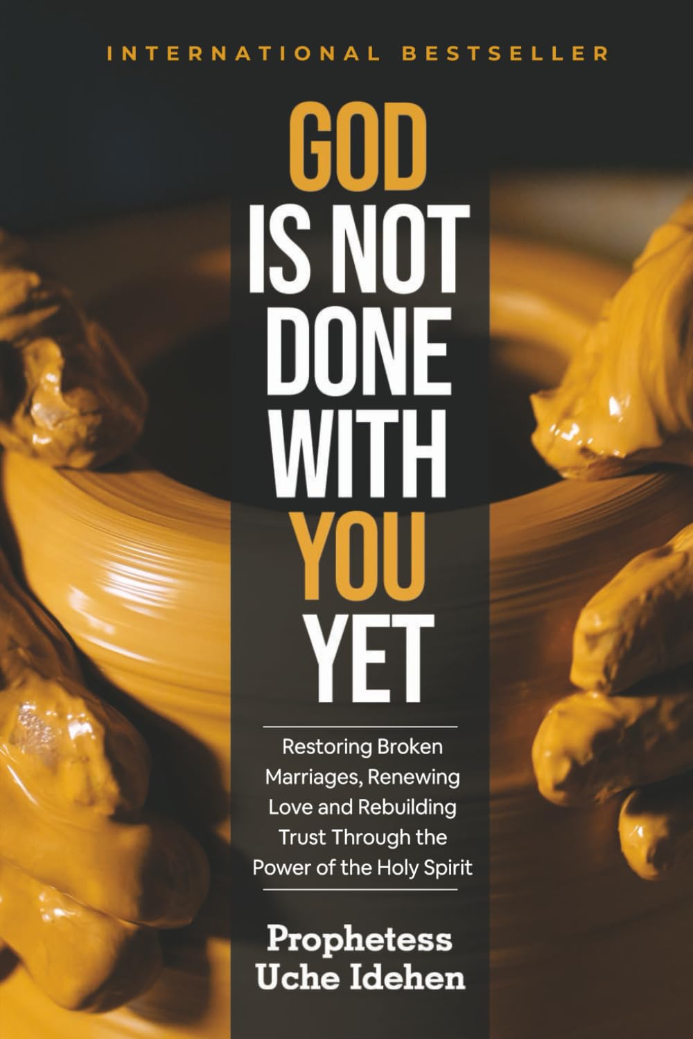 GOD IS NOT DONE WITH YOU YET: Restoring Broken Marriages, Renewing Love and Rebuilding Trust Through the Power of the Holy Spirit
