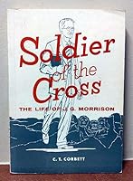 Soldier of the cross;: The life story of J. G. Morrison, 1871-1939 B0006AUS7E Book Cover