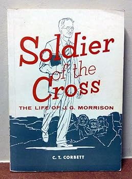 Soldier of the cross;: The life story of J. G. Morrison, 1871-1939