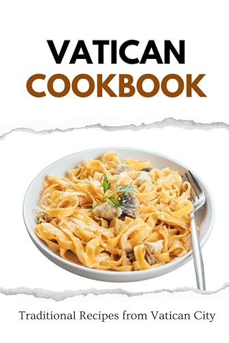 Vatican Cookbook: Traditional Recipes from Vatican City (European food)
