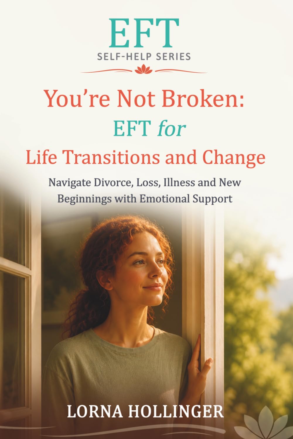 You're Not Broken: EFT for Life Transitions and Change: Navigate Divorce, Loss, Illness and New Beginnings with Emotional Support (The EFT Self Help Series)