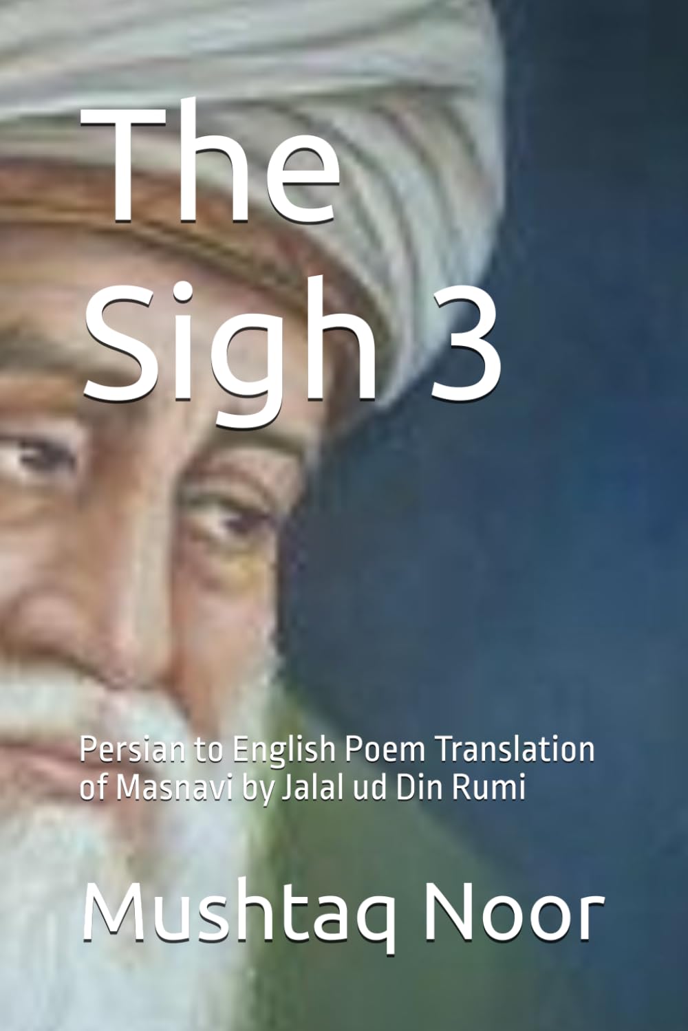 The Sigh 3: Persian to English Poem Translation of Masnavi by Jalal ud Din Rumi