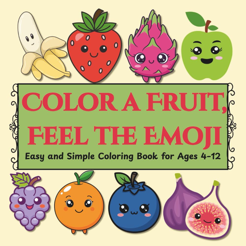 Color a Fruit, Feel the Emoji: Easy and Simple Coloring Book for Ages 4–12