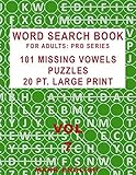 Word Search Book For Adults: Pro Series, 101 Missing Vowels Puzzles, 20 Pt. Large Print, Vol. 7 (Pro Word Search Books For Adults)