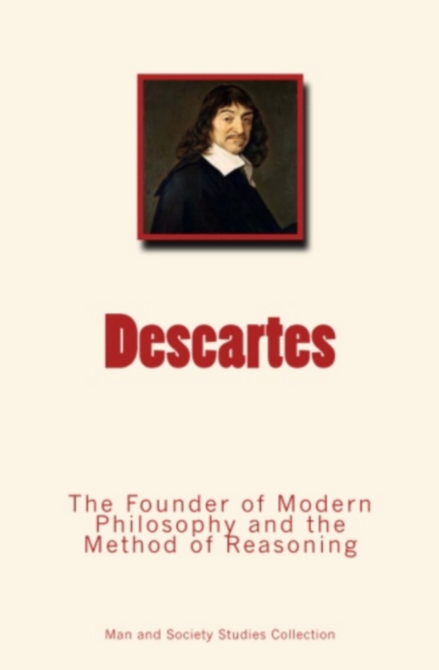 Descartes: The Founder of Modern Philosophy and the Method of Reasoning