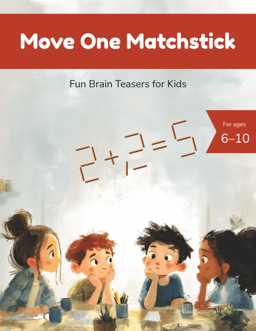 Move One Matchstick: Fun Brain Teasers for Kids (Beautiful Logic Puzzles)