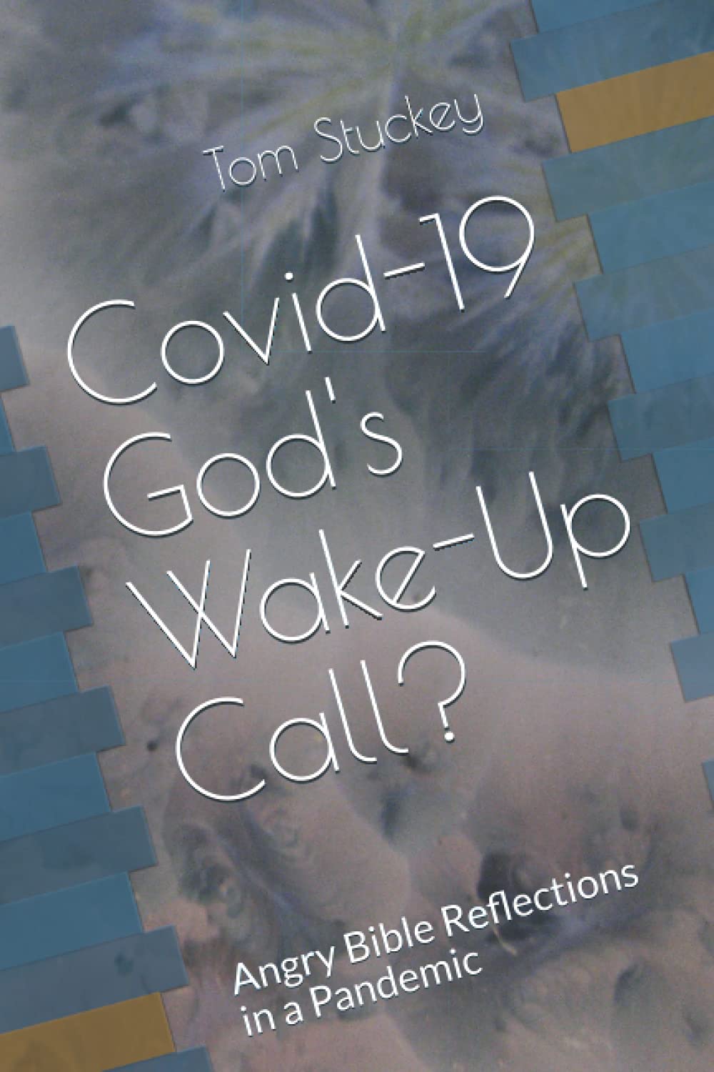 Covid-19 God's Wake-up Call?: Angry Bible Reflections in a Pandemic
