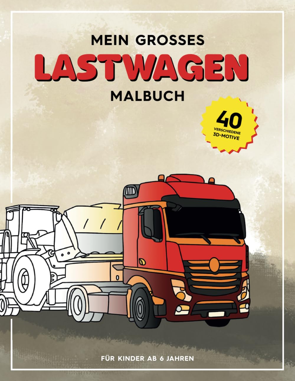 Mein großes Lastwagen Malbuch: 40 abwechslungsreiche Motive für junge Lastwagen-Fans ab 6 Jahren