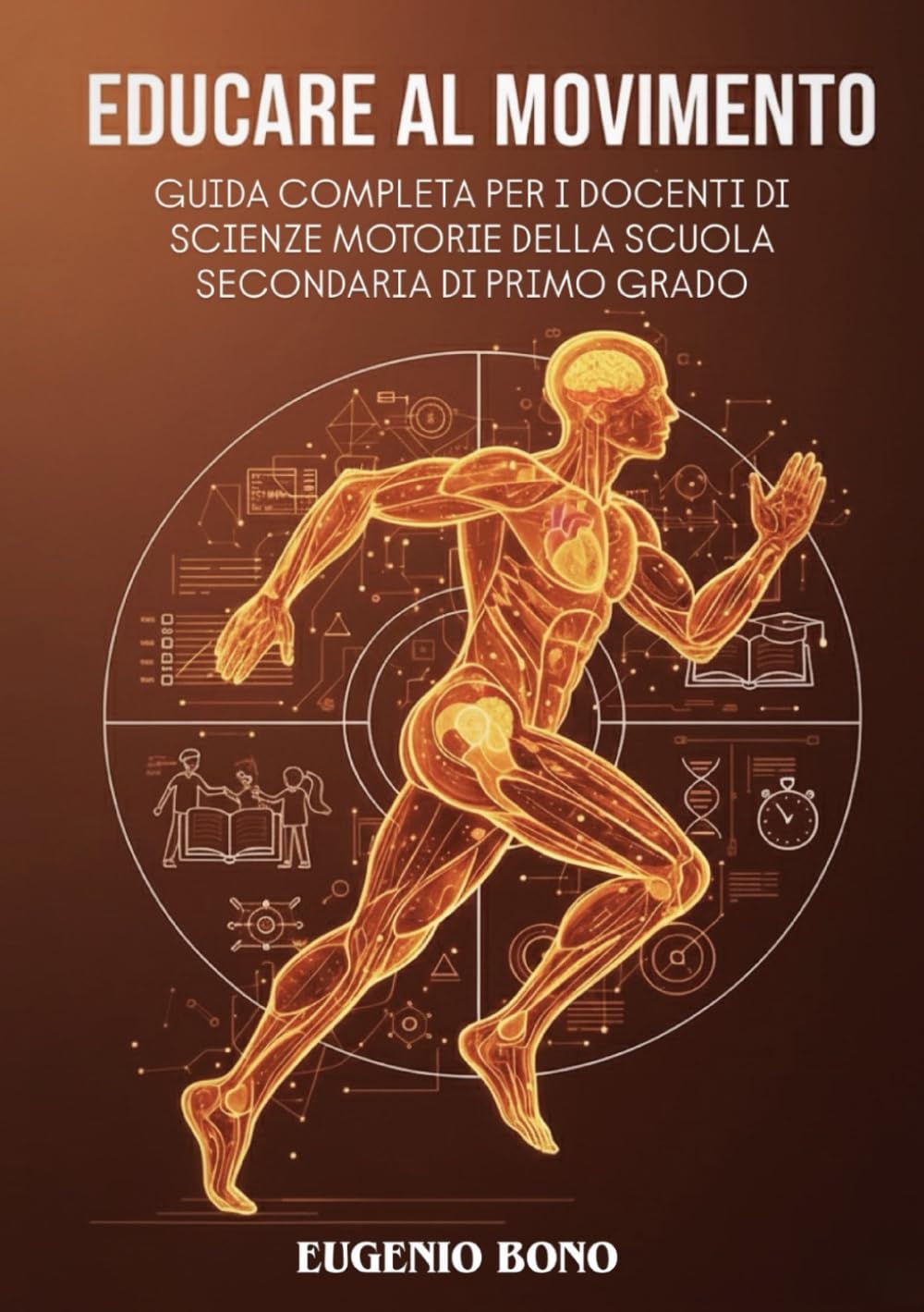 EDUCARE AL MOVIMENTO: GUIDA COMPLETA PER I DOCENTI DI SCIENZE MOTORIE DELLA SCUOLA SECONDARIA DI PRIMO GRADO