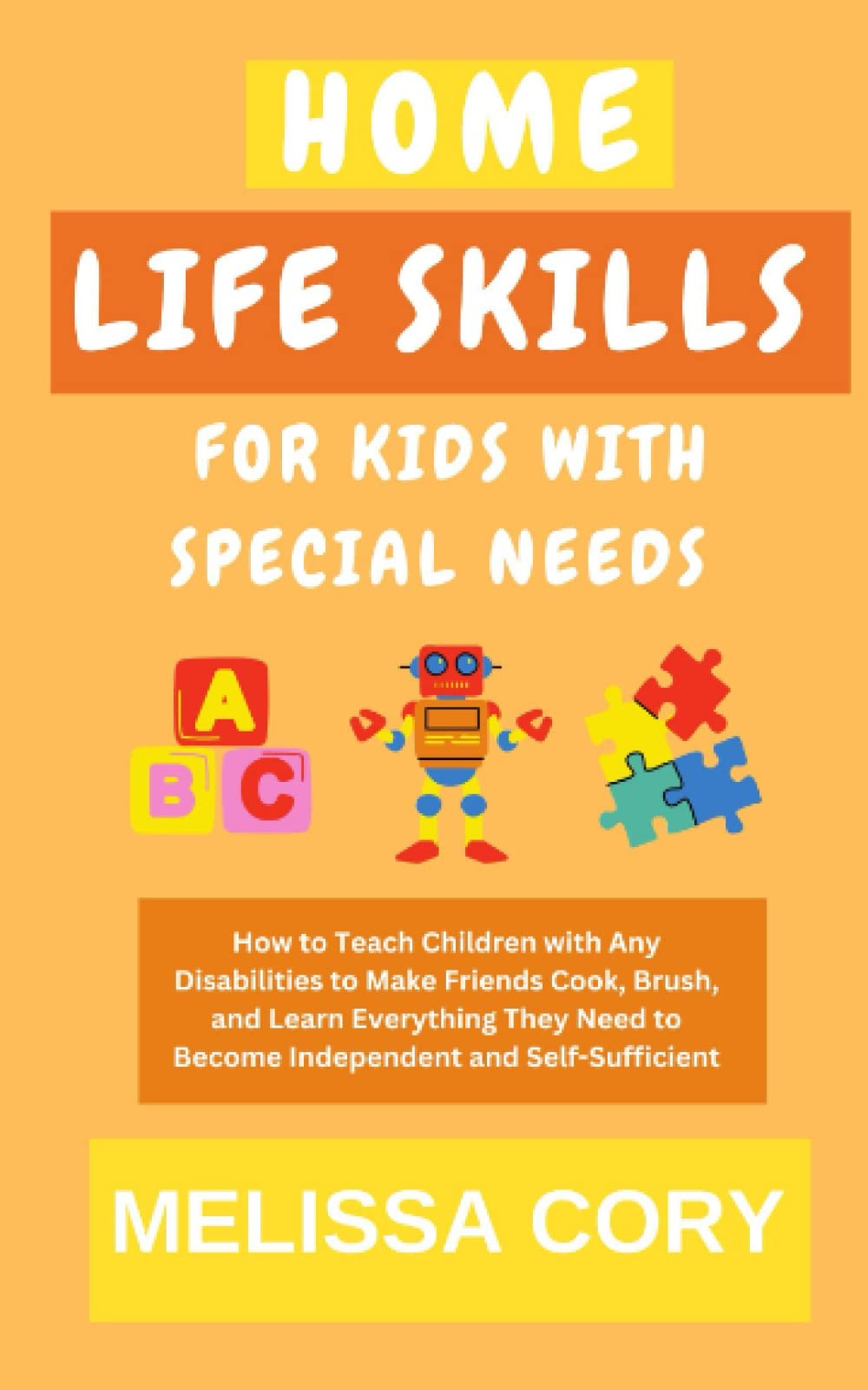 Home Life Skills for Kids with Special Needs: How to Teach Children with Any Disabilities to Make Friends, Cook, Brush, and Learn Everything They Need to Become Independent and Self-Sufficient