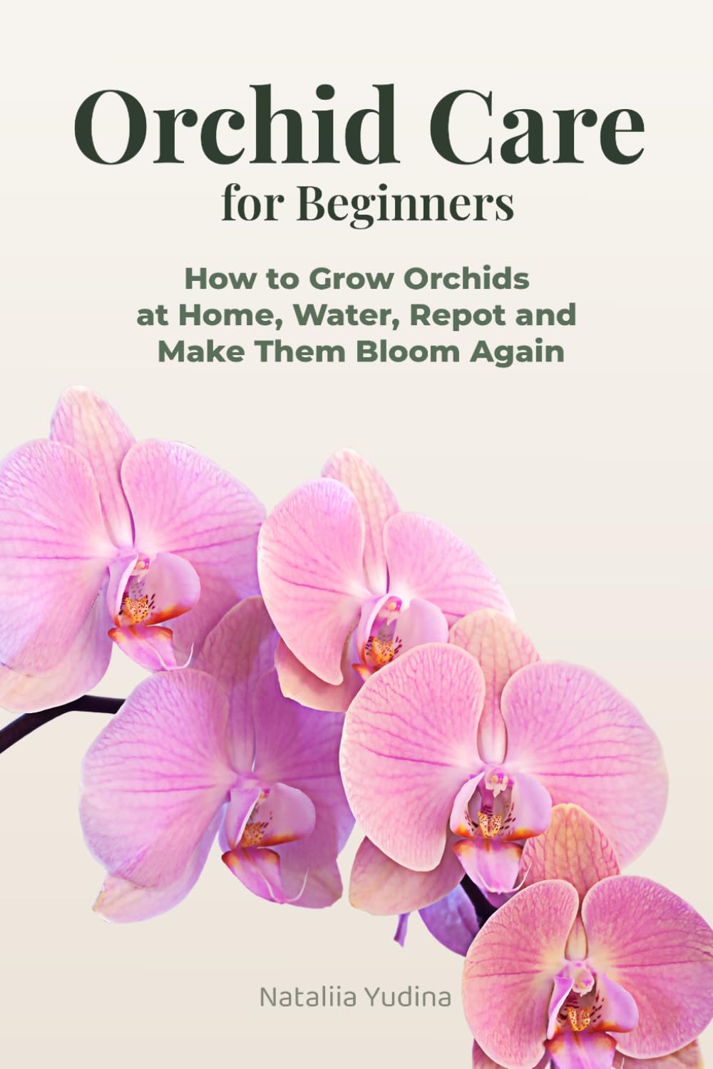 Orchid Care for Beginners: How to Grow Orchids at Home, Water, Repot and Make Them Bloom Again (Orchid Care Series)
