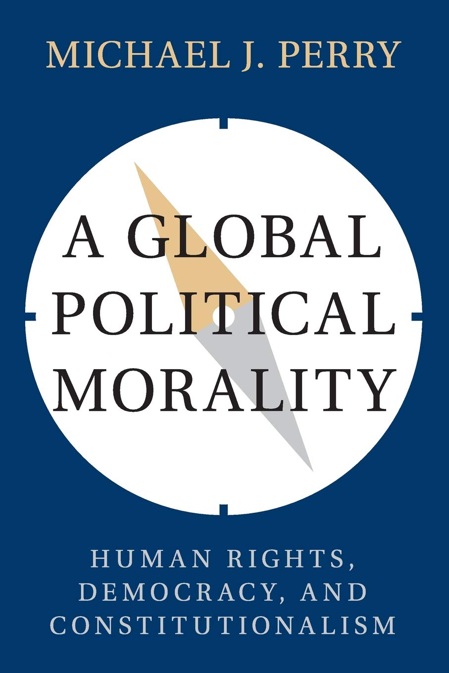 A Global Political Morality: Human Rights, Democracy, and Const .9781316611005