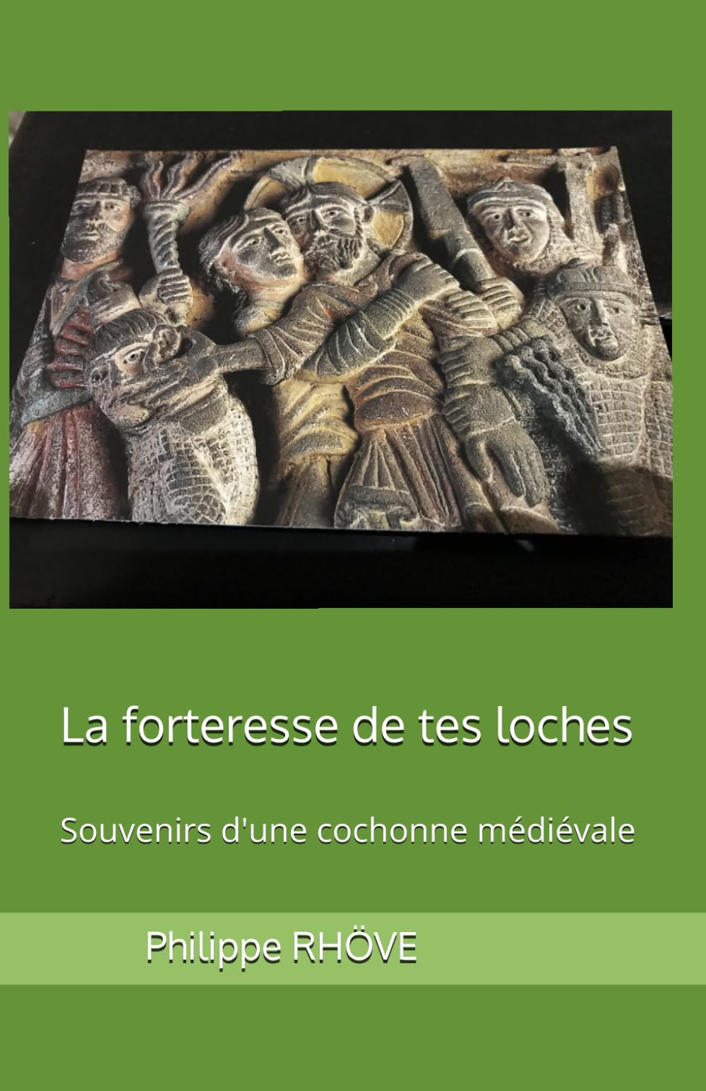 La forteresse de tes loches: Souvenirs d'une cochonne médiévale
