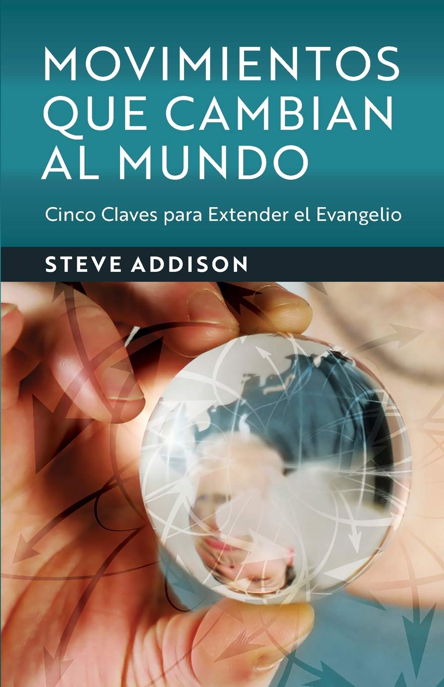 Movimientos Que Cambian al Mundo: Cinco Claves para Extender el Evangelio
