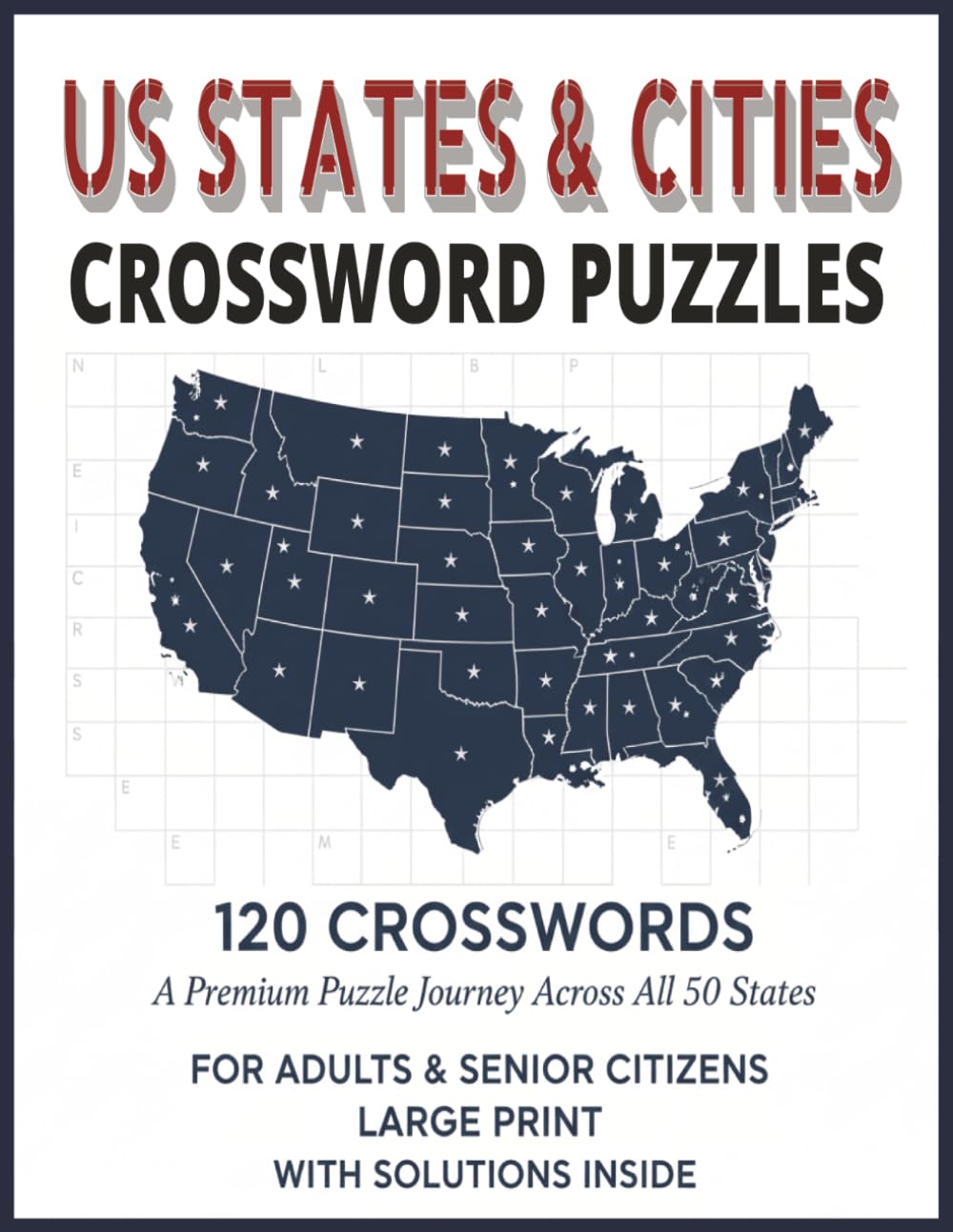 US States & Cities Crossword Puzzles: 120 US States & Cities Crossword Puzzles with Solutions Inside Explore Geography, Capitals & Landmarks Across ... Large Print Brain Games for Adults & Seniors