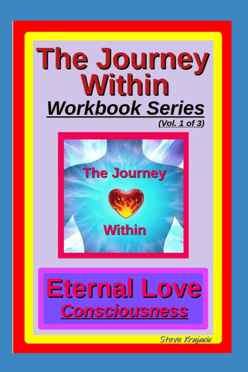 The Journey Within Workbook Series, Vol. 1 of 3.: Eternal Love Consciousness