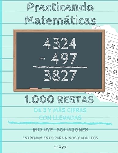 Practicando Matemáticas 1000 Restas de 3 y + cifras con llevadas – Incluye soluciones – Entrenamiento para niños y adultos