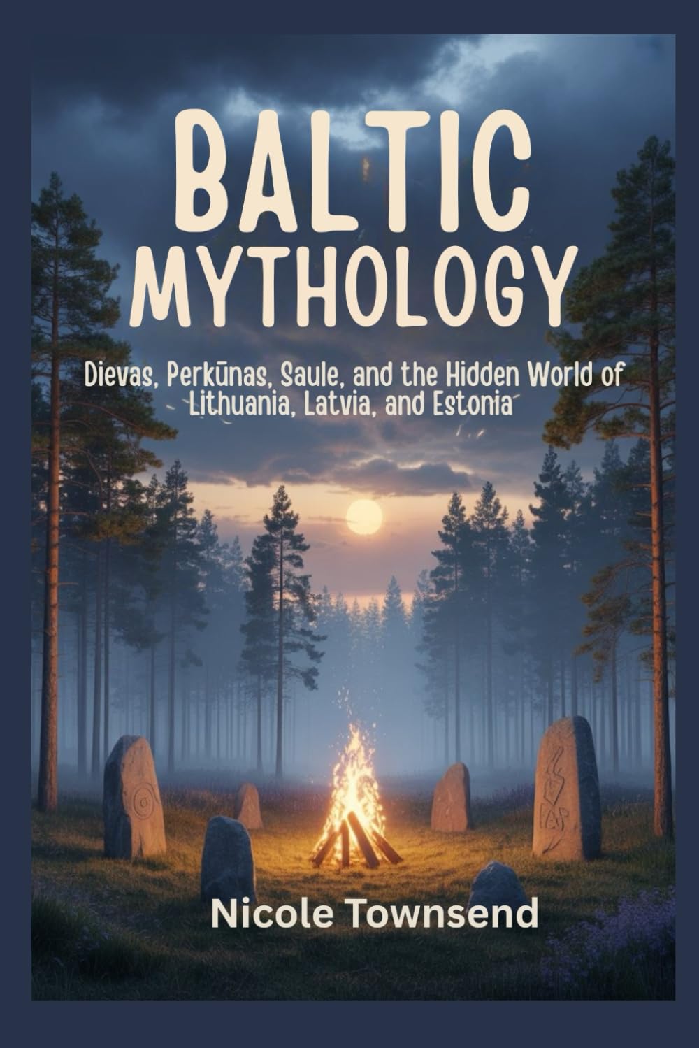 BALTIC MYTHOLOGY: Dievas, Perkūnas, Saule, and the Hidden World of Lithuania, Latvia, and Estonia (World Mythologies Collection)