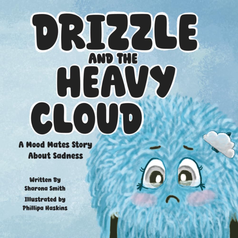 Drizzle and the Heavy Cloud: A Mood Mates Story About Sadness: 2 (The Mood Mates)