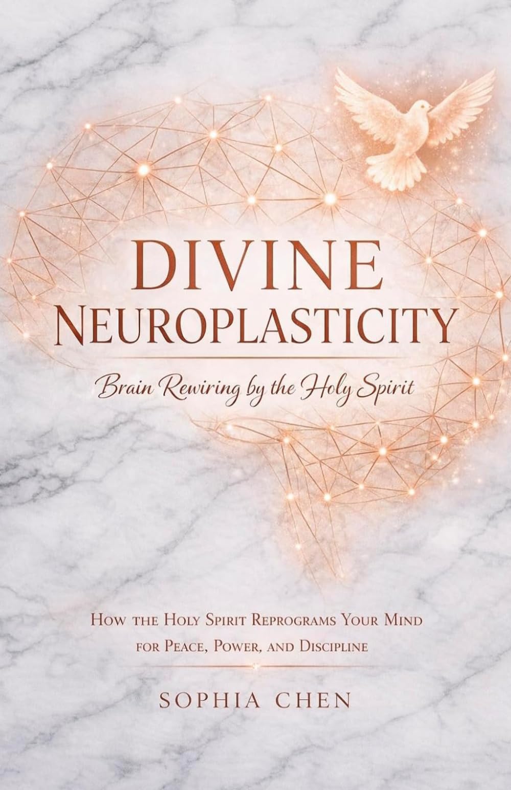 DIVINE NEUROPLASTICITY Brain Rewiring by the Holy Spirit: How the Holy Spirit Reprograms Your Mind for Peace, Power, and Discipline (Divine Mind Series)