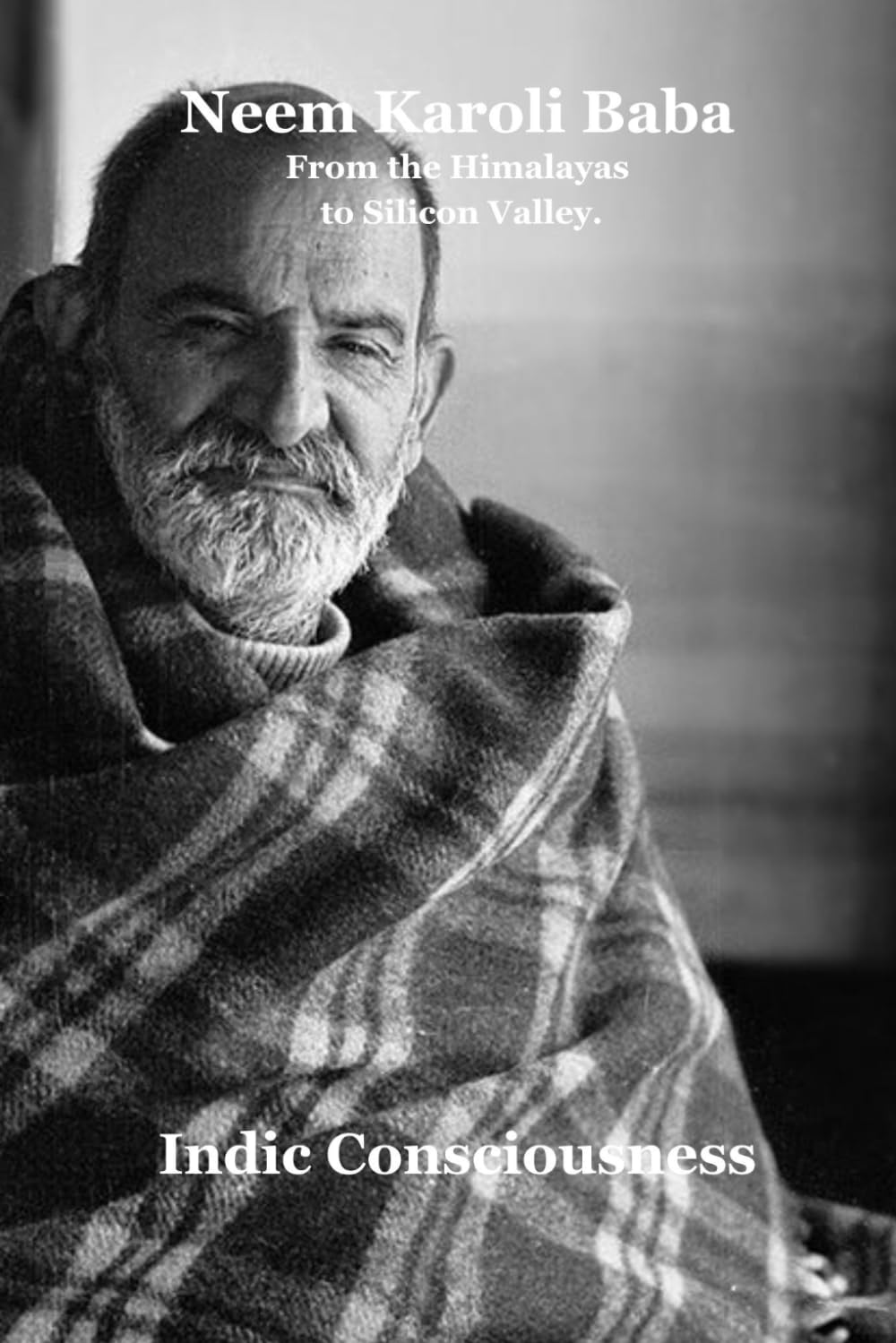 Neem Karoli Baba: From the Himalayas to Silicon Valley