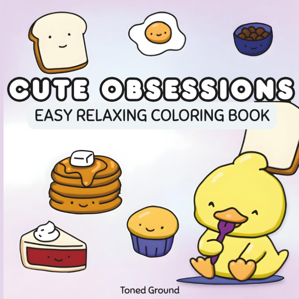 Cute Obsessions: Easy Coloring Book of Silly Animals, Cozy Things & Relaxing Stress-Relieving Scenes