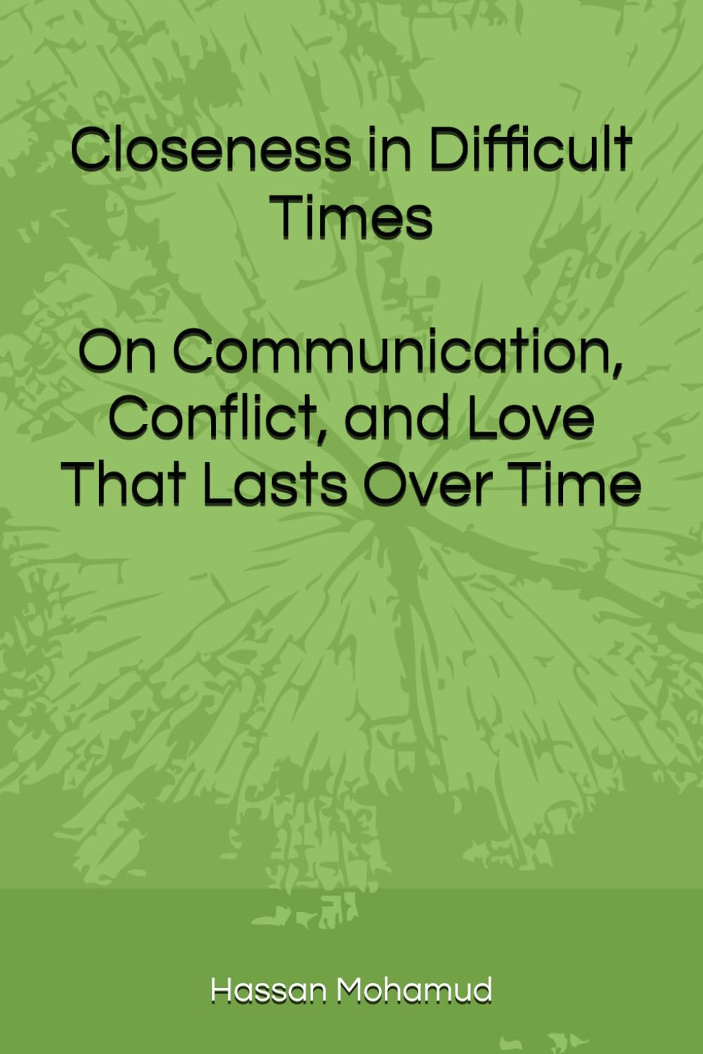 Closeness in Difficult Times: On Communication, Conflict, and Love That Lasts Over Time
