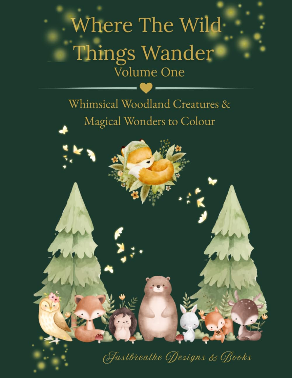 Where The Wild Things Wander - Volume One: Whimsical Woodland Creatures & Magical Wonders To Colour