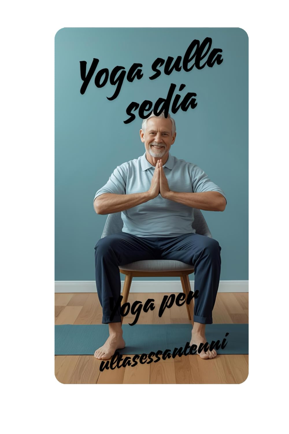 Yoga sulla sedia: Yoga per ultrasessantenni