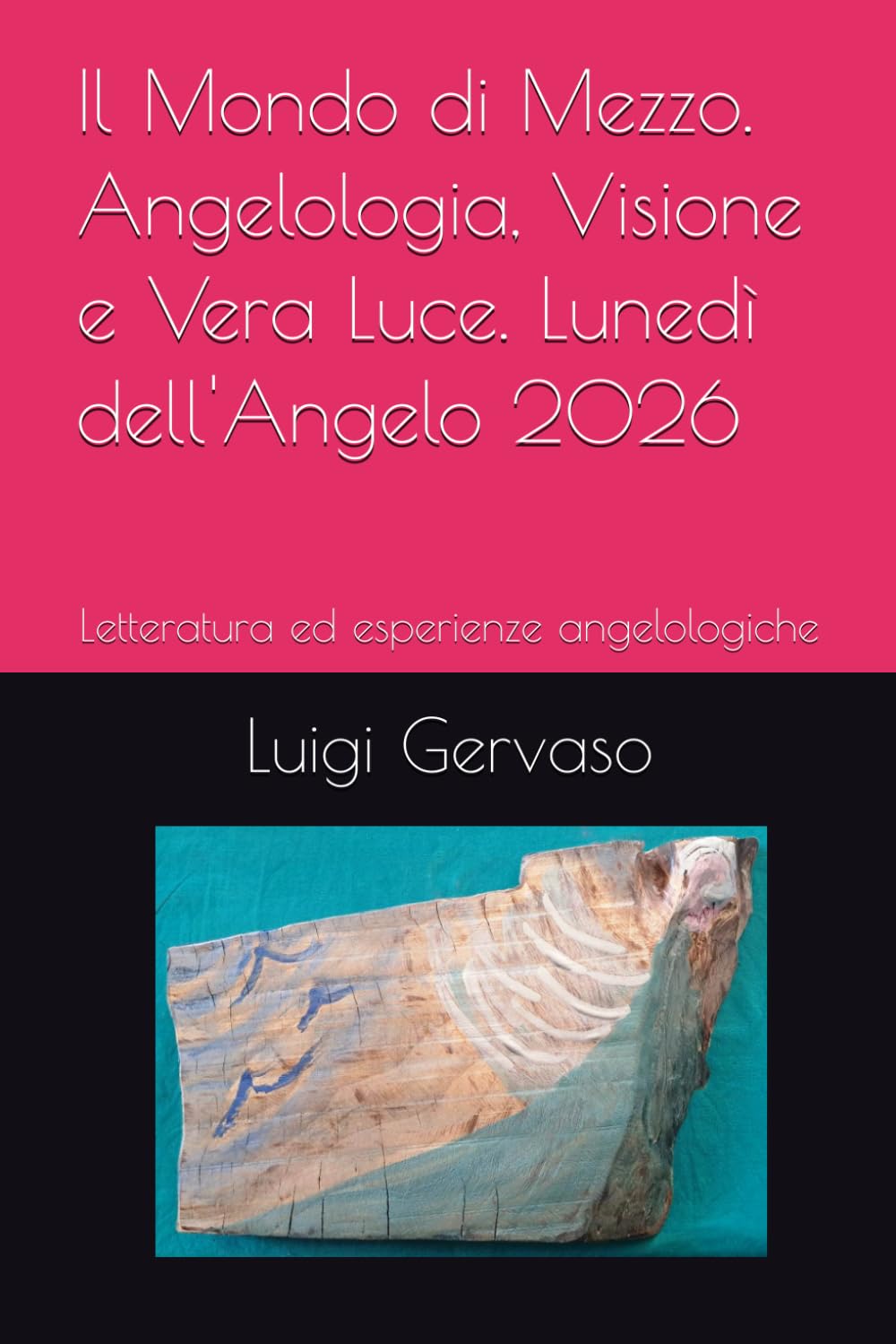 Il Mondo di Mezzo. Angelologia, Visione e Vera Luce. Lunedì dell'Angelo 2026: Letteratura ed esperienze angelologiche