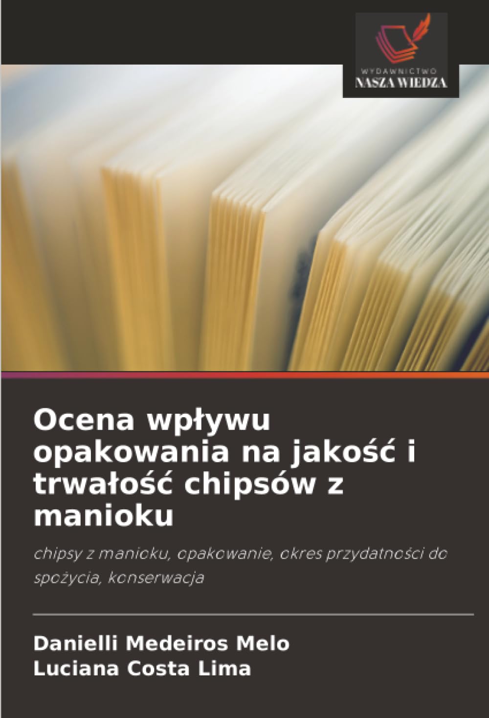 Ocena wplywu opakowania na jakośc i trwalośc chipsów z manioku: chipsy z manioku, opakowanie, okres przydatno¿ci do spo¿ycia, konserwacja