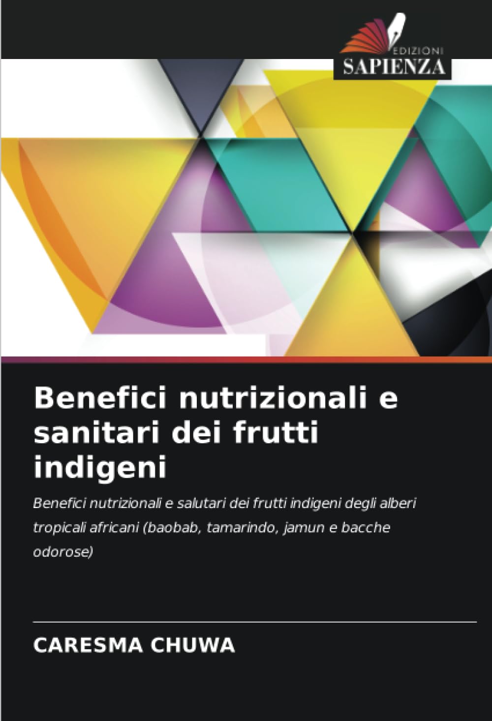 Benefici nutrizionali e sanitari dei frutti indigeni: Benefici nutrizionali e salutari dei frutti indigeni degli alberi tropicali africani (baobab, tamarindo, jamun e bacche odorose)