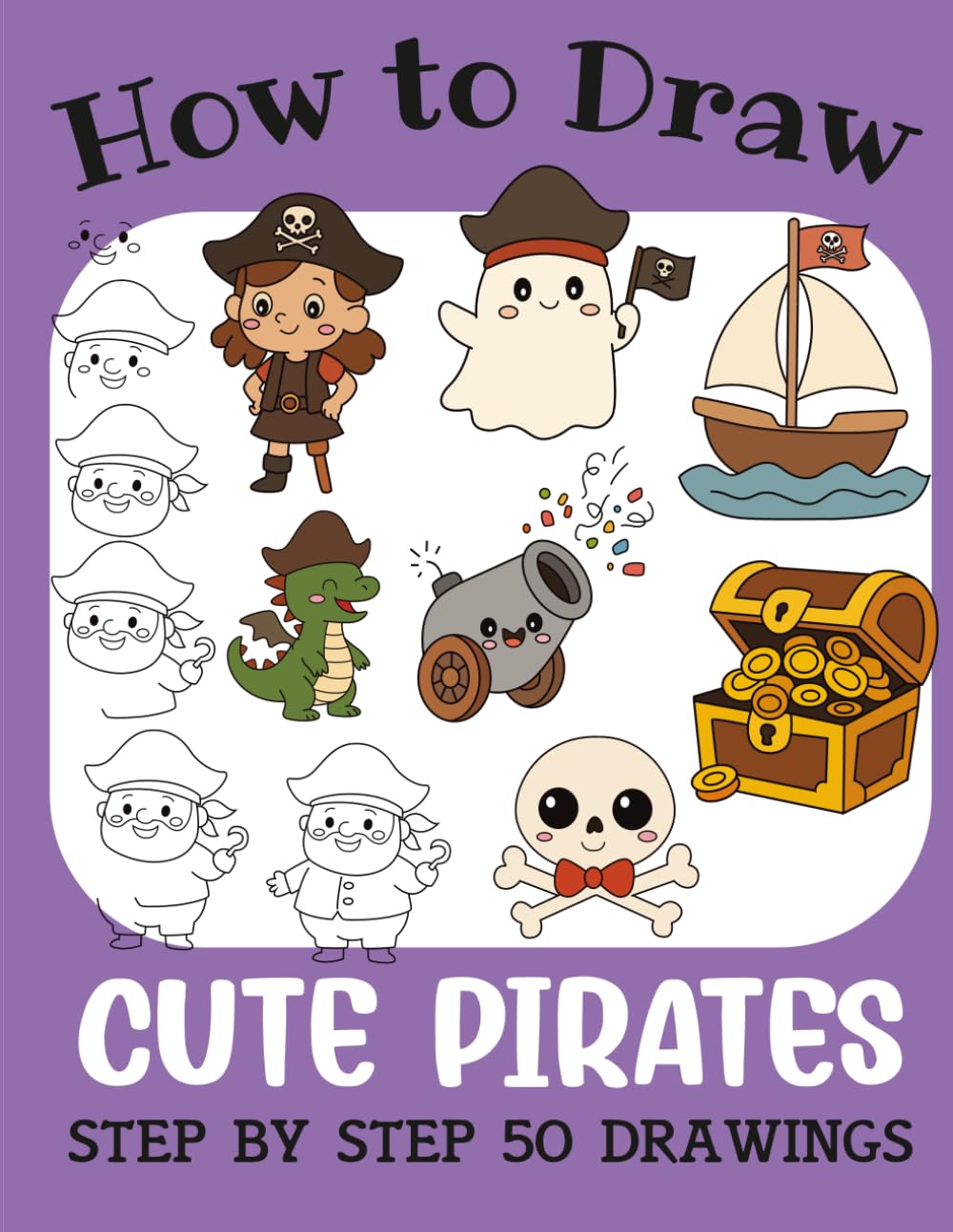 How to Draw Cute Pirates: Step by Step 50 Drawings for Kids (How to Draw Cute Books for Kids)
